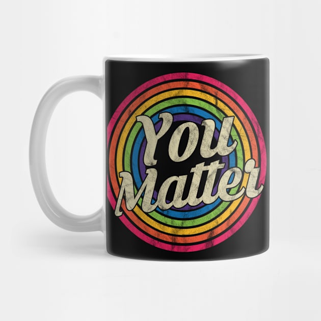 You Matter - Retro Rainbow Faded-Style by MaydenArt